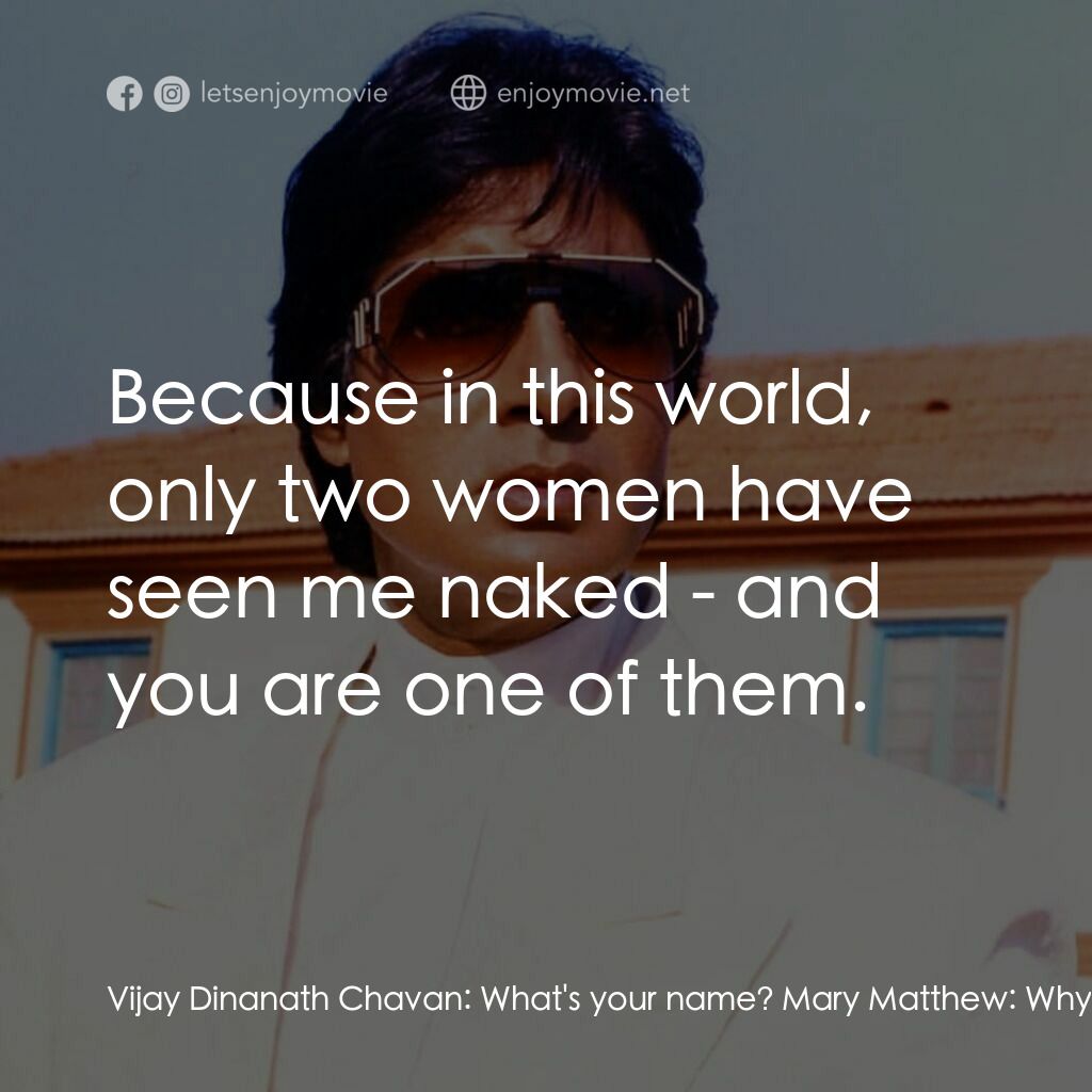 天堂路電影對白：Vijay Dinanath Chavan:  What's your name? Mary Matthew:  Why? Vijay Dinanath Chav