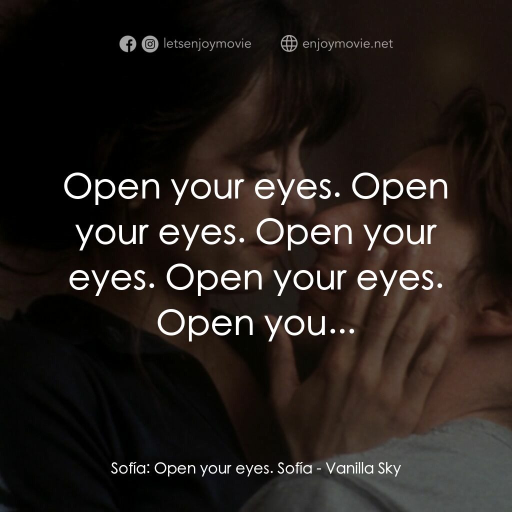 魂離情外天電影對白：Sofía:  Open your eyes. Sofía:  Open your eyes. Open your eyes. Open your eyes. O
