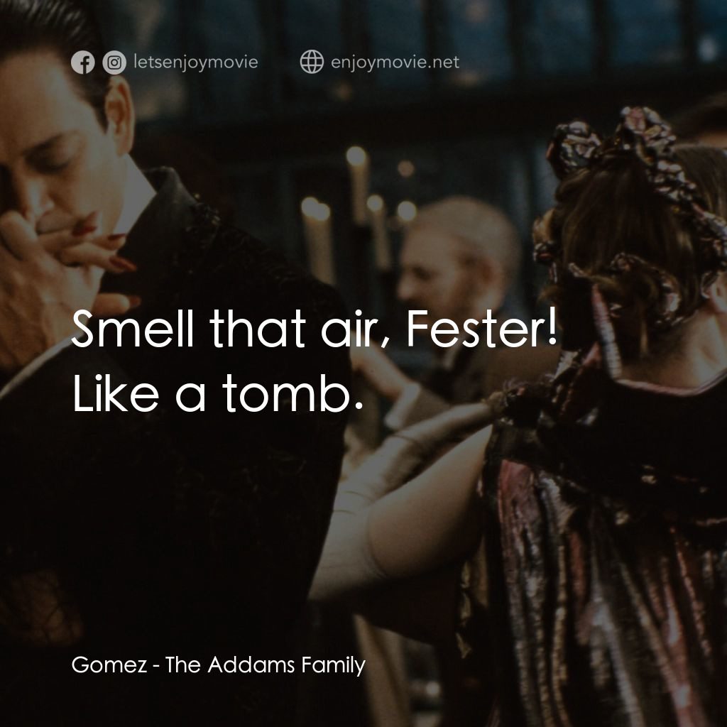愛登士家庭電影對白：Gomez: Smell that air, Fester! Like a tomb.