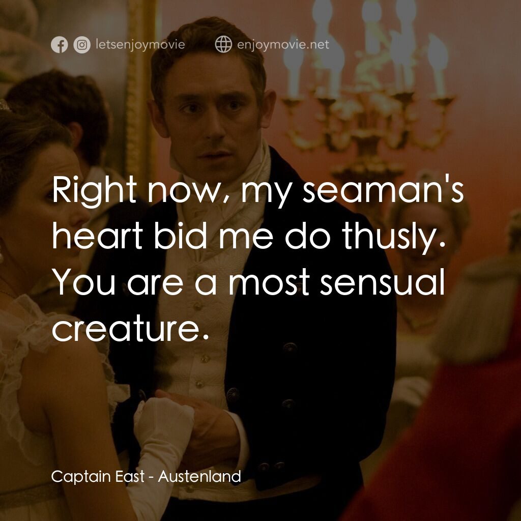 浪漫莊園電影對白：Captain East:  Right now, my seaman's heart bid me do thusly. You are a most sens