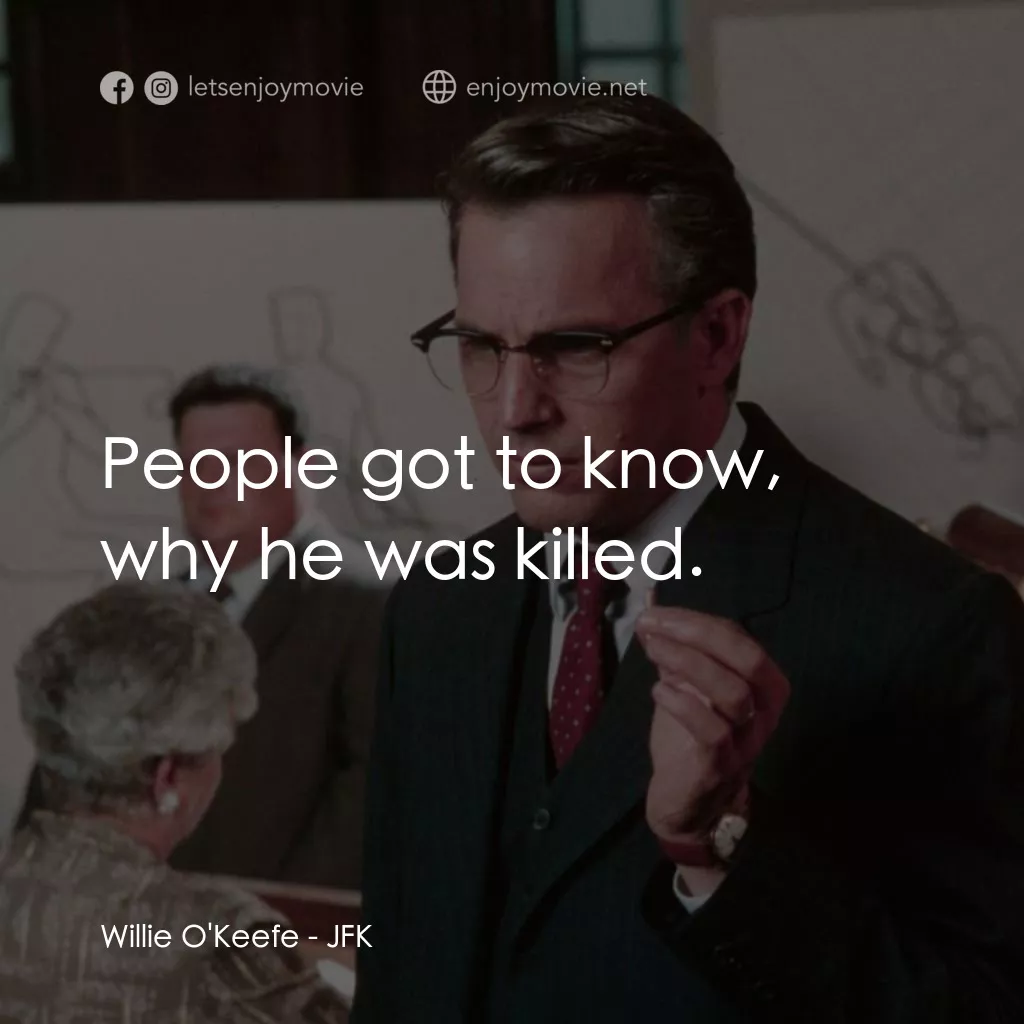 誰殺了甘迺迪電影對白：Willie O'Keefe: People got to know, why he was killed.