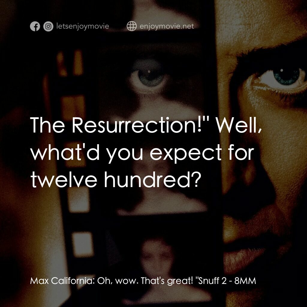 Eight Millimeter電影對白：Max California:  Oh, wow. That's great! 