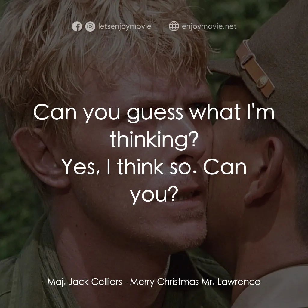 俘虜電影對白：Can you guess what I'm thinking?
Maj. Jack Celliers: Yes, I think so. Can you?