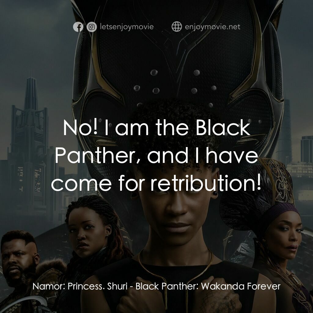 黑豹2：瓦干達萬歲電影對白：Namor:  Princess. Shuri:  No! I am the Black Panther, and I have come for retribu