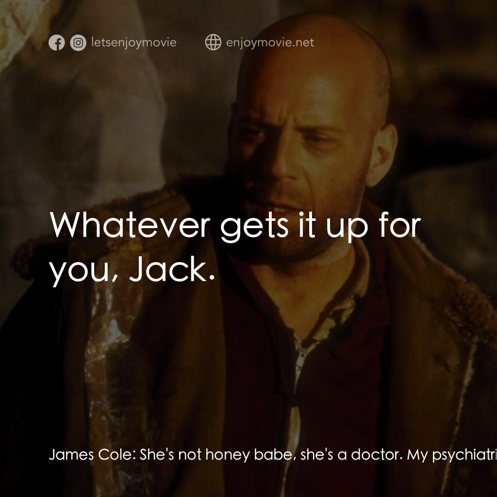 未來總動員電影對白：James Cole:  She's not honey babe, she's a doctor. My psychiatrist. Understand? C