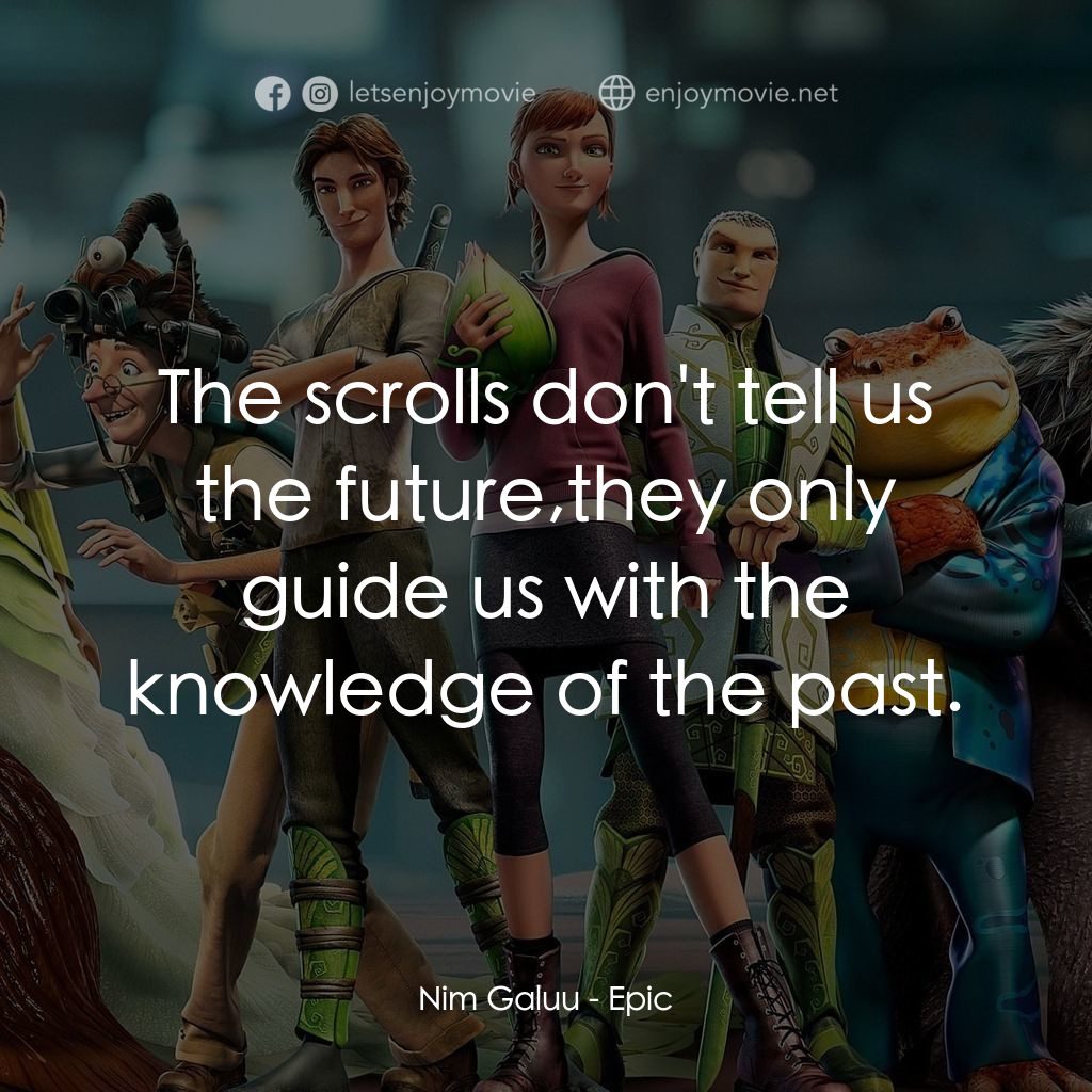 綠國奇兵電影對白：Nim Galuu: The scrolls don't tell us the future,they only guide us with the knowl
