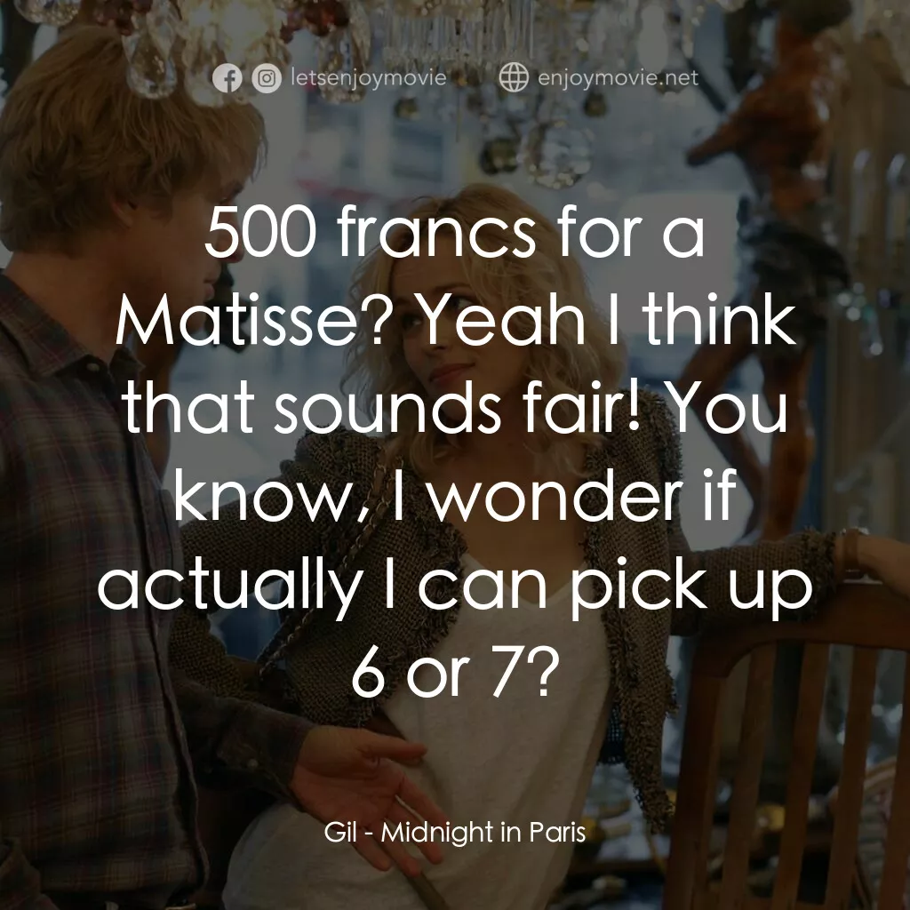 情迷午夜巴黎電影對白：Gil:  500 francs for a Matisse? Yeah I think that sounds fair! You know, I wonder