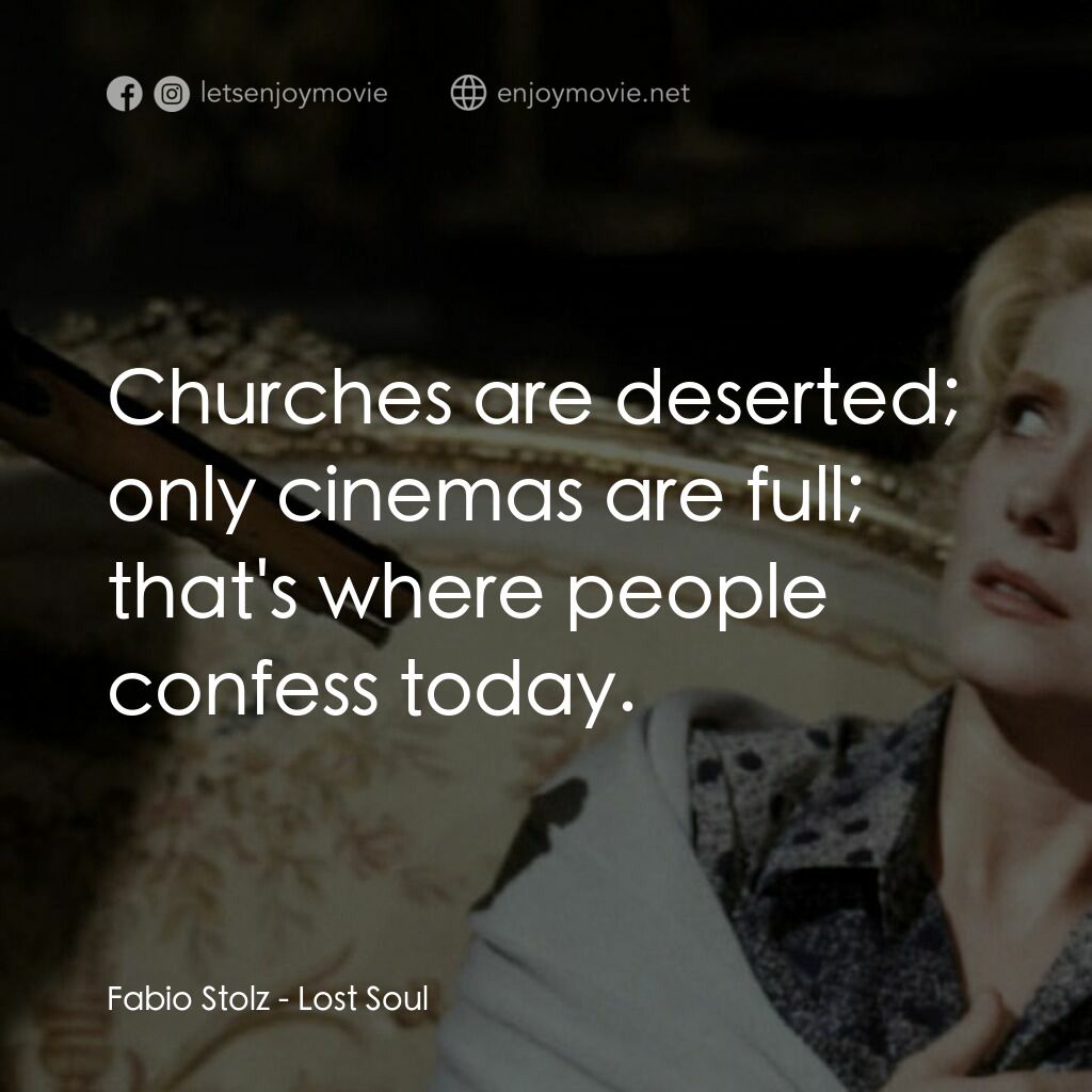 《失落的靈魂》經典台詞：Fabio Stolz:  Churches are deserted; only cinemas  ...