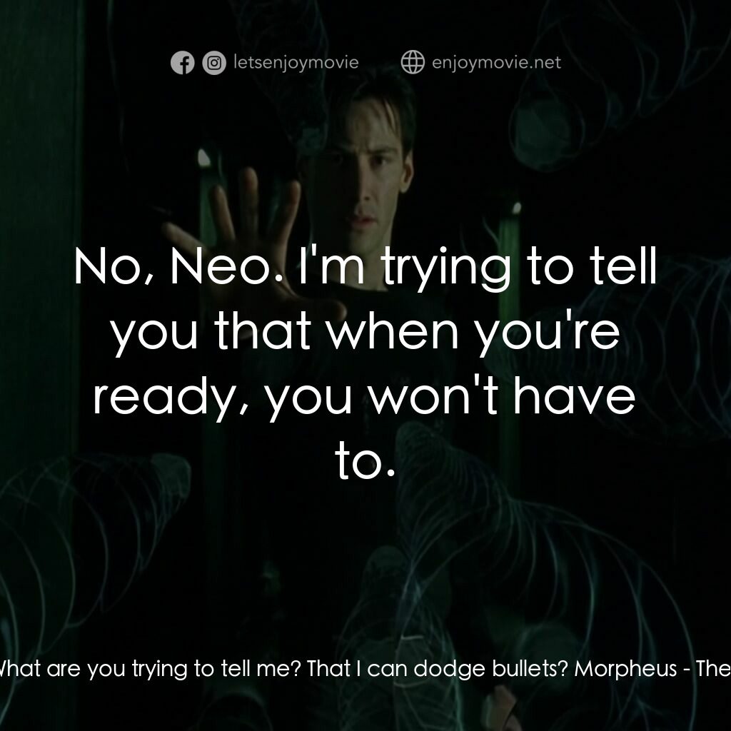 廿二世紀殺人網絡電影對白：Neo:  What are you trying to tell me? That I can dodge bullets? Morpheus:  No, Ne