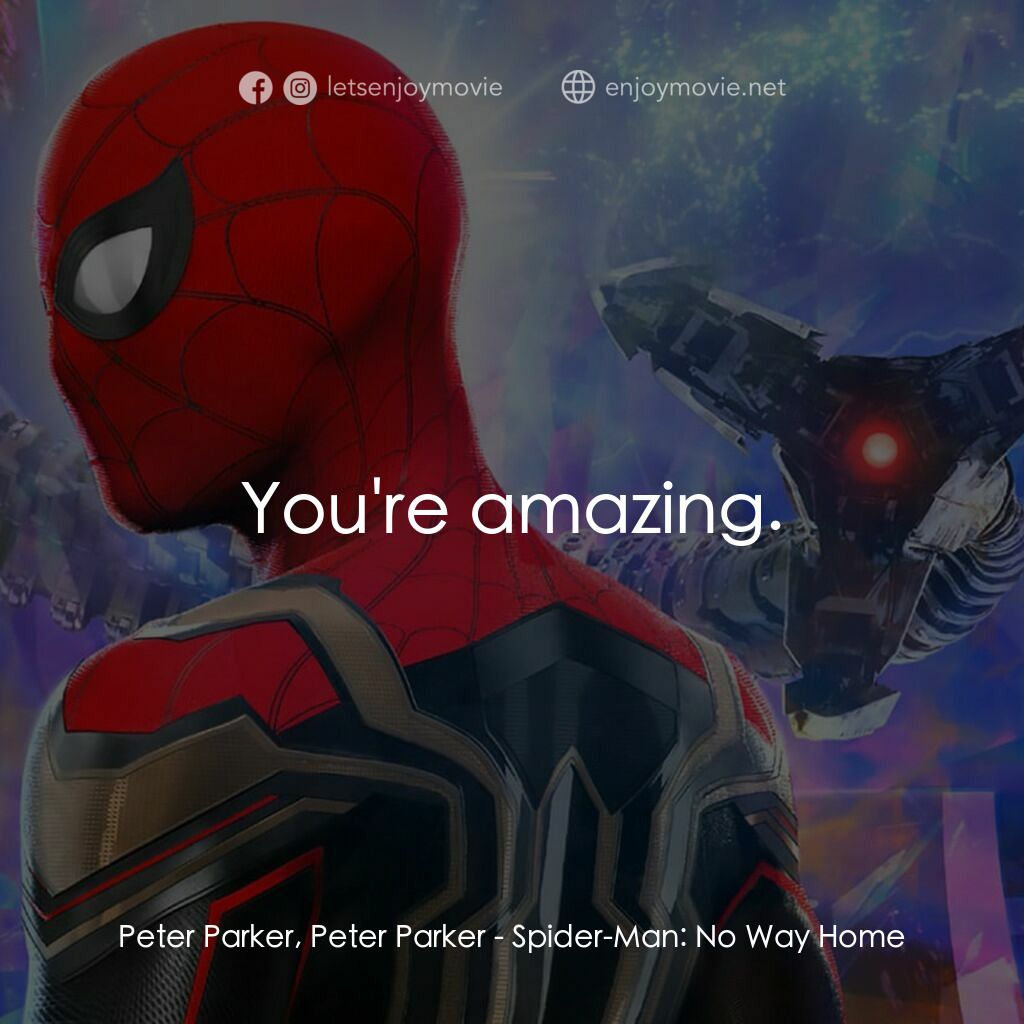 蜘蛛俠：不戰無歸電影對白：Peter Parker, Peter Parker:  You're amazing.