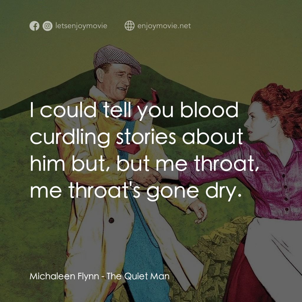 蓬門今始為君開電影對白：Michaleen Flynn: I could tell you blood curdling stories about him but, but me th