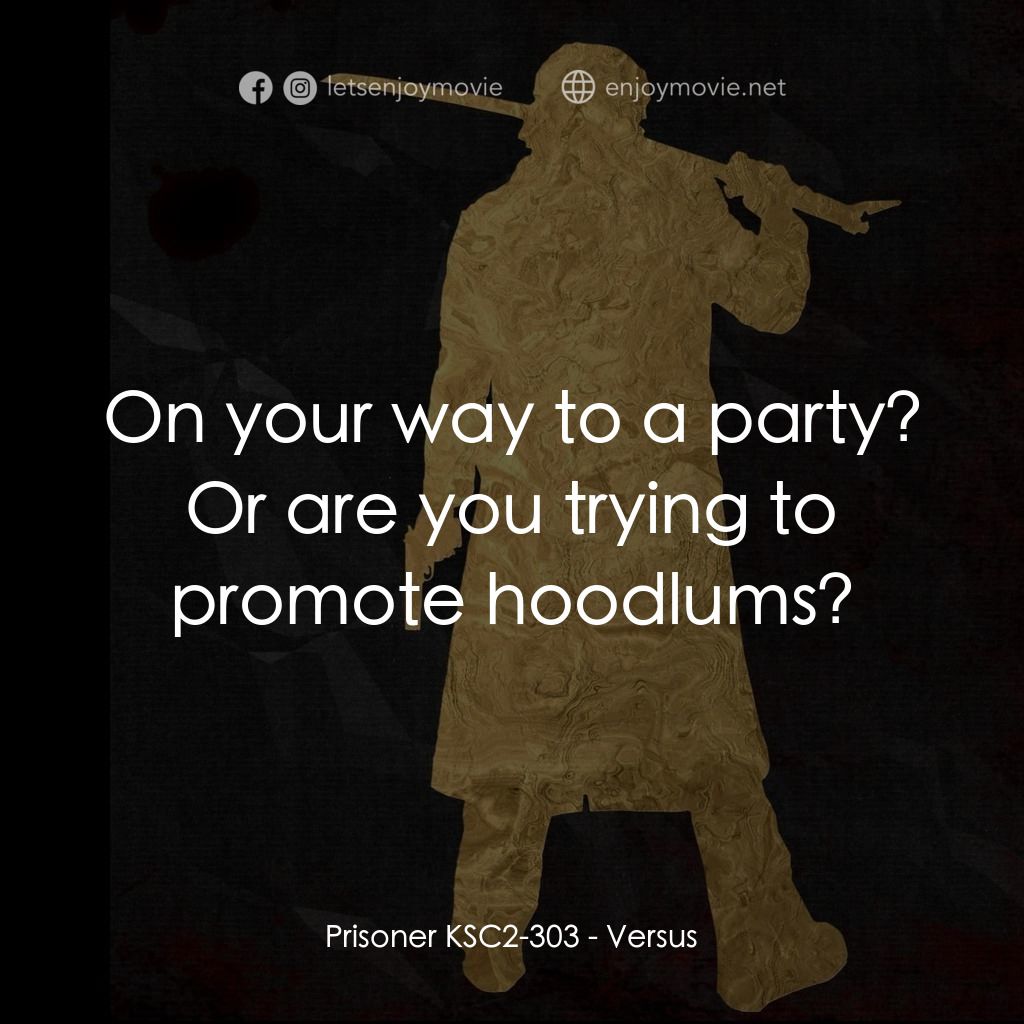 千年決鬥電影對白：Prisoner KSC2-303: On your way to a party? Or are you trying to promote hoodlums?