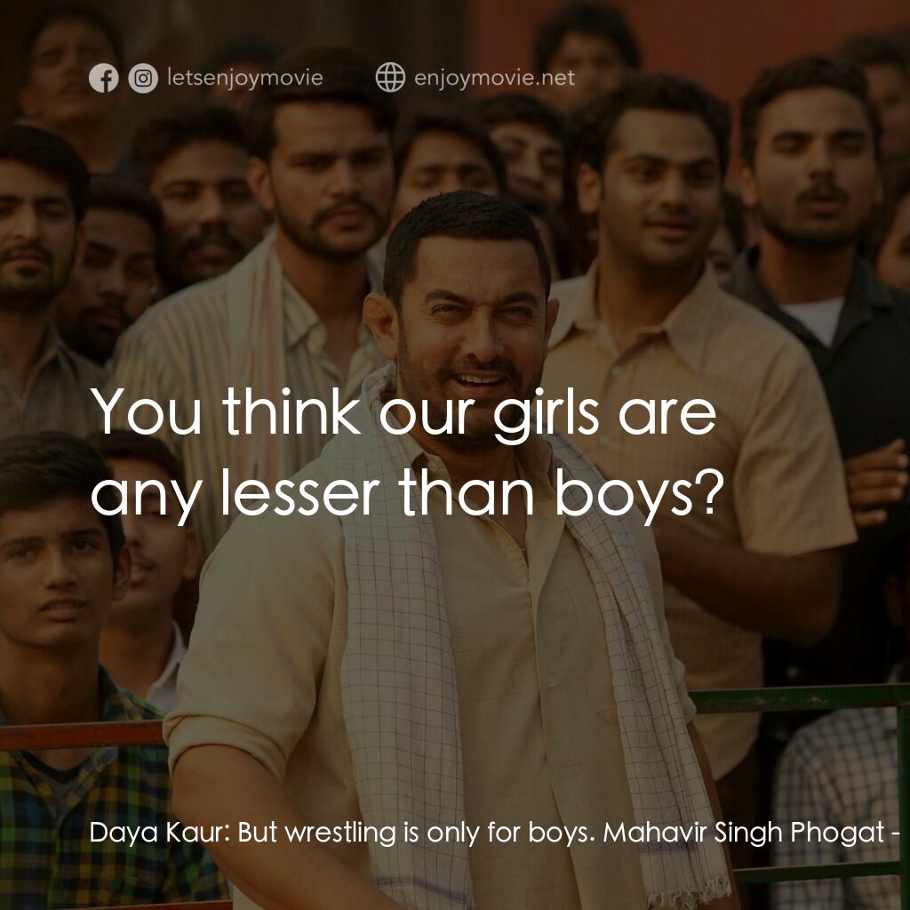 我的冠軍女兒電影對白：Daya Kaur:  But wrestling is only for boys. Mahavir Singh Phogat:  You think our 