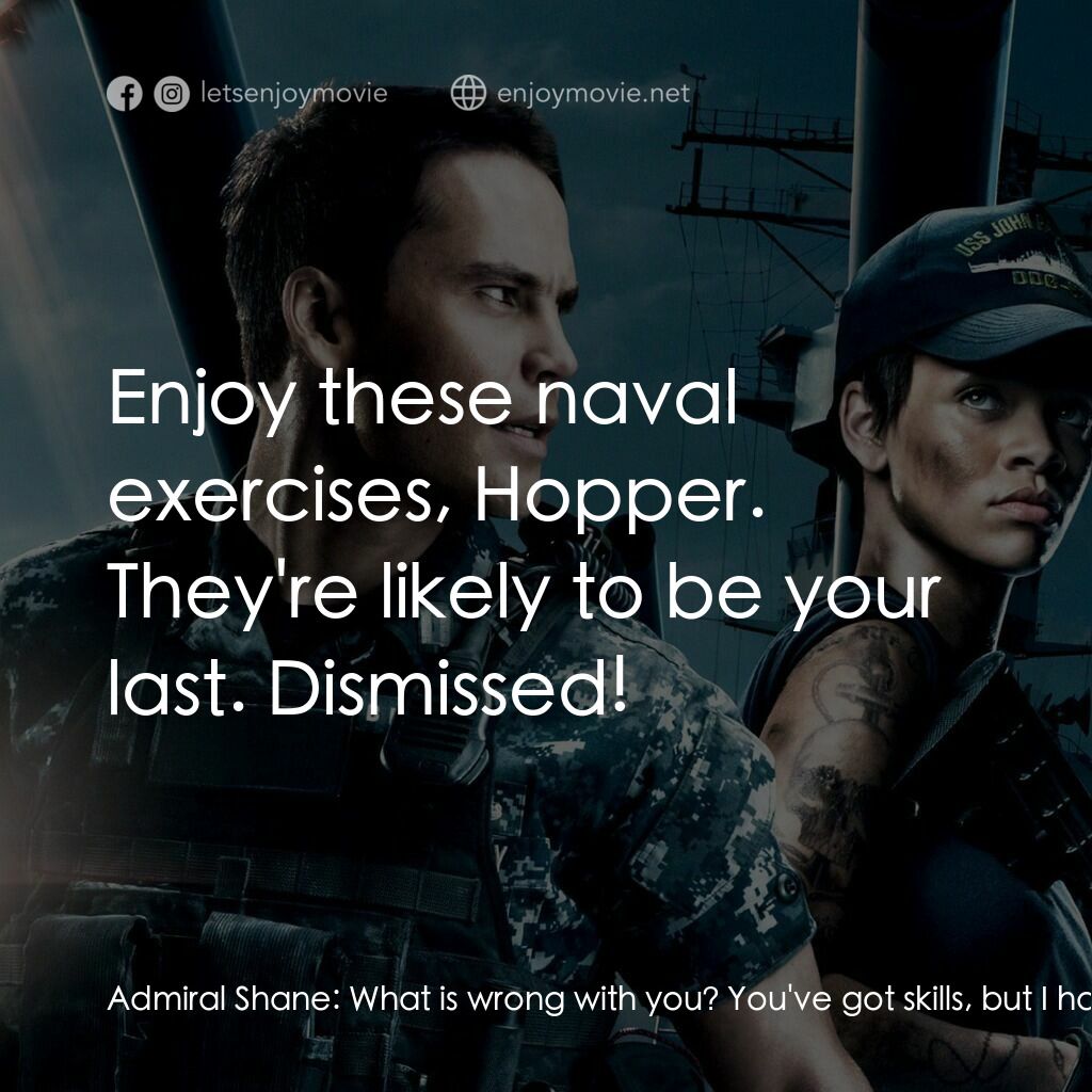 超級戰艦電影對白：Admiral Shane:  What is wrong with you? You've got skills, but I have never, EVER