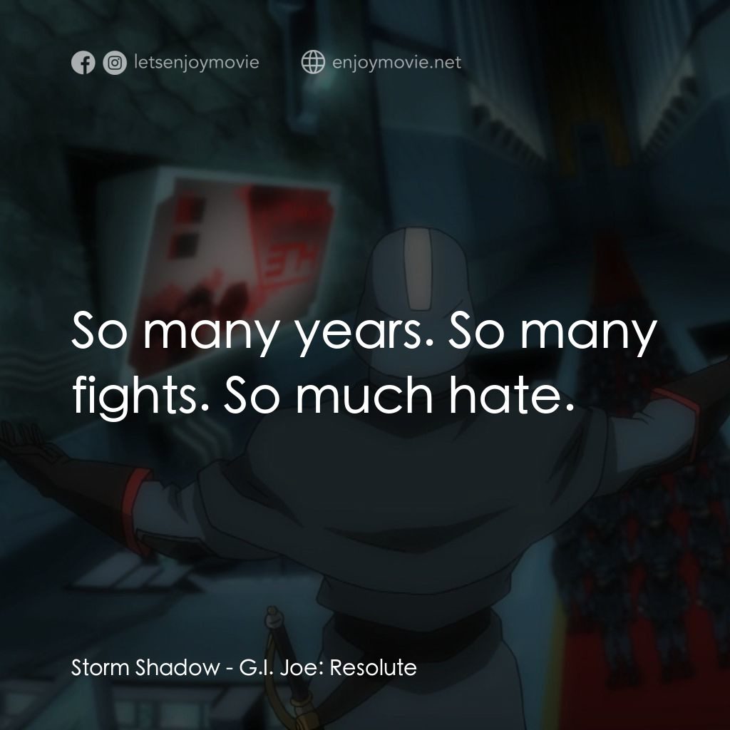 G.I. Joe: Resolute電影對白：Storm Shadow: So many years. So many fights. So much hate.
