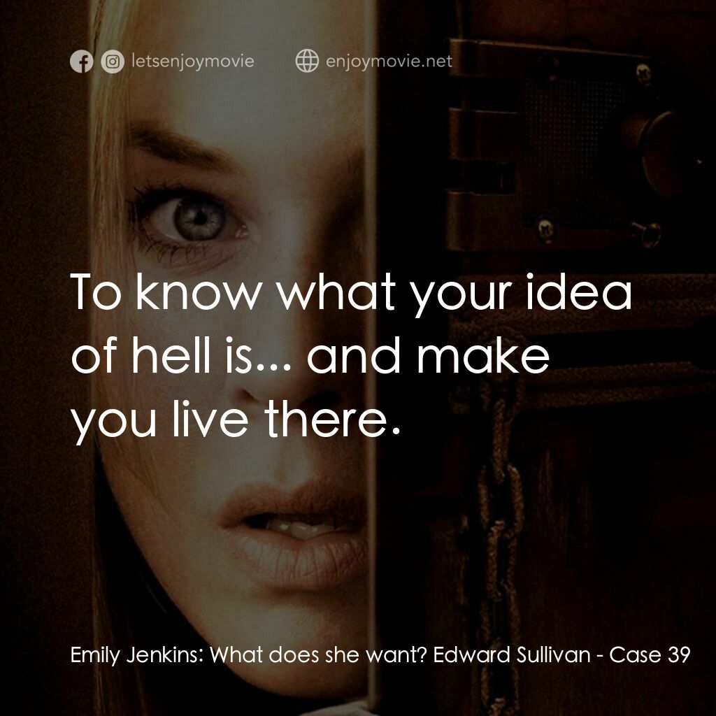 39 號特案電影對白：Emily Jenkins:  What does she want? Edward Sullivan:  To know what your idea of h