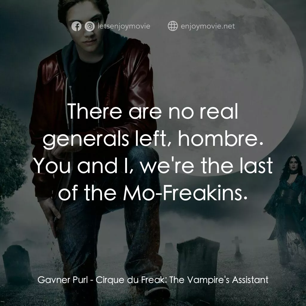 向達倫大冒險：鬼不理的助手電影對白：Gavner Purl:  There are no real generals left, hombre. You and I, we're the last 