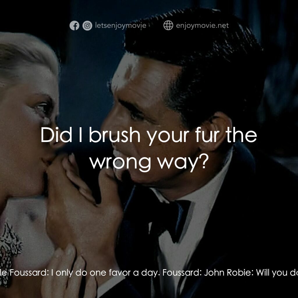 捉賊記電影對白：John Robie:  Danielle, do me a favor. Don't call me a cat. Danielle Foussard:  I 