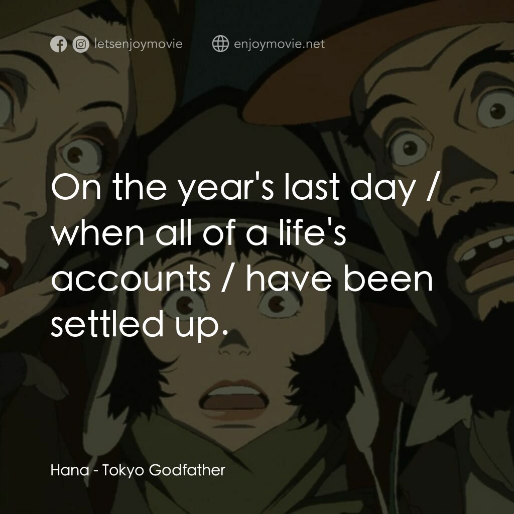 《東京教父》經典台詞：Hana:  On the year's last day / when all of a  ...