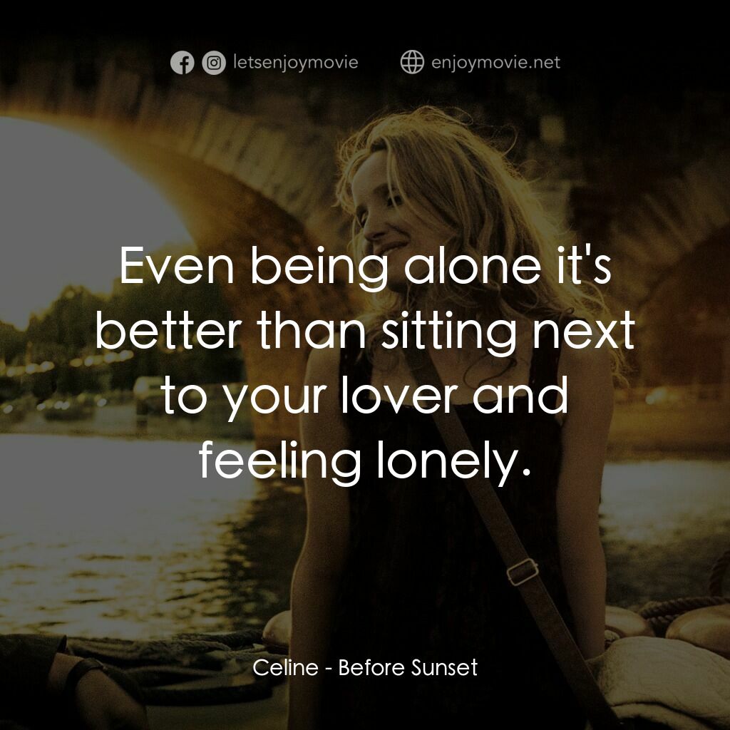 日落巴黎電影對白：Celine:  Even being alone it's better than sitting next to your lover and feeling