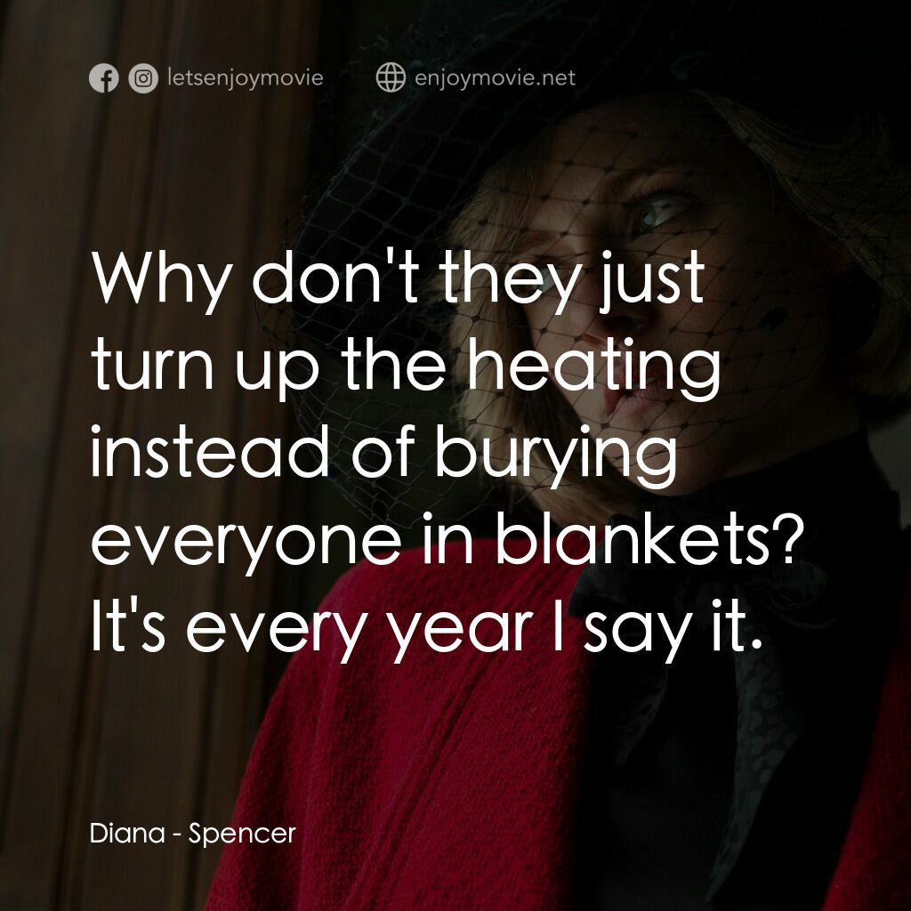 史賓沙電影對白：Diana:  Why don't they just turn up the heating instead of burying everyone in bl