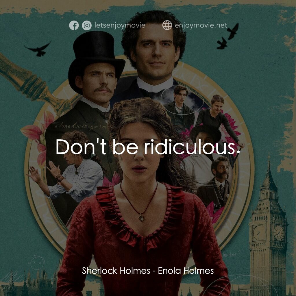 天才少女福爾摩斯電影對白：Sherlock Holmes:  Don't be ridiculous.