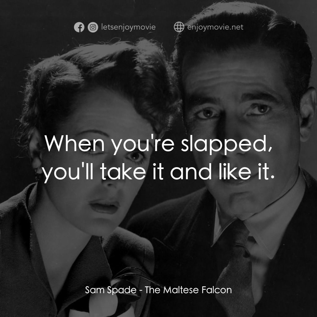群雄奪寶鷹經典對白：Sam Spade: When you're slapped, you'll take it and like it.