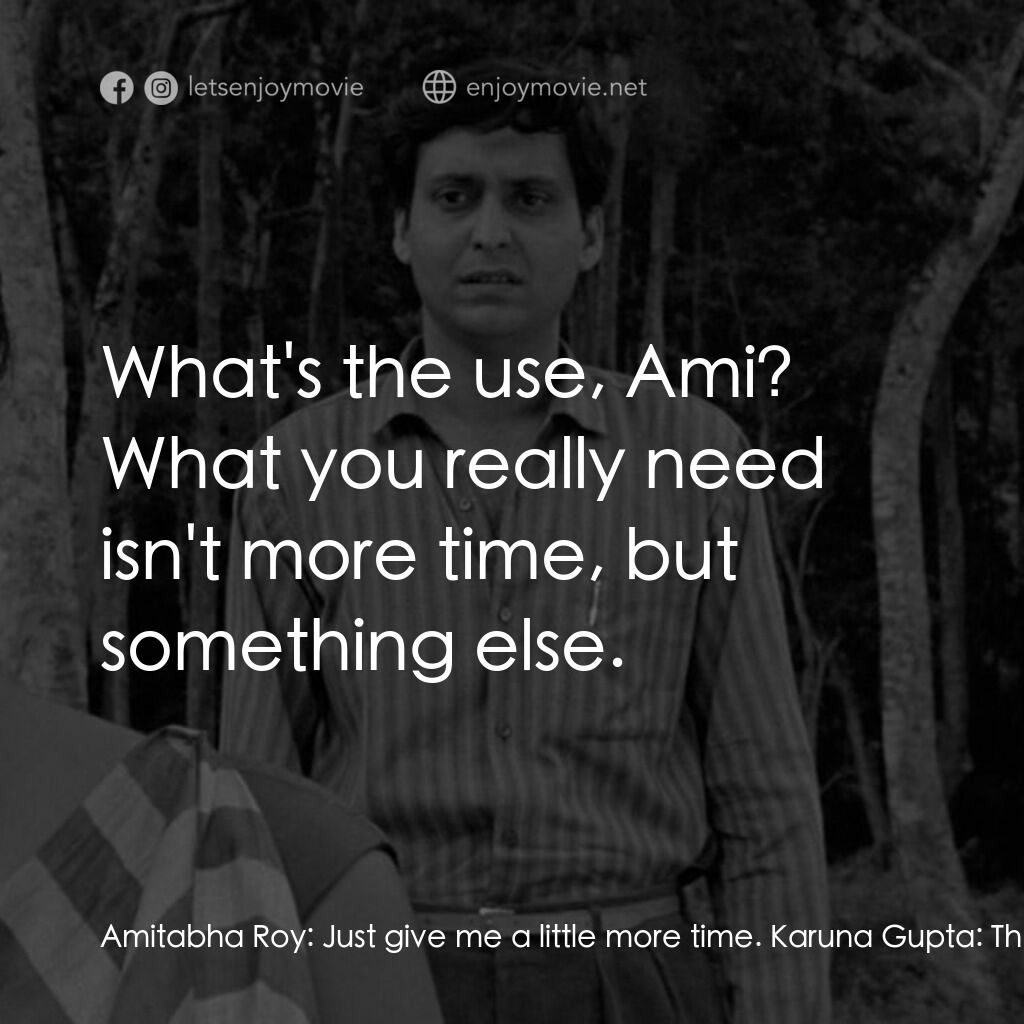 無膽情人電影對白：Amitabha Roy:  Just give me a little more time. Karuna Gupta:  That's impossible.