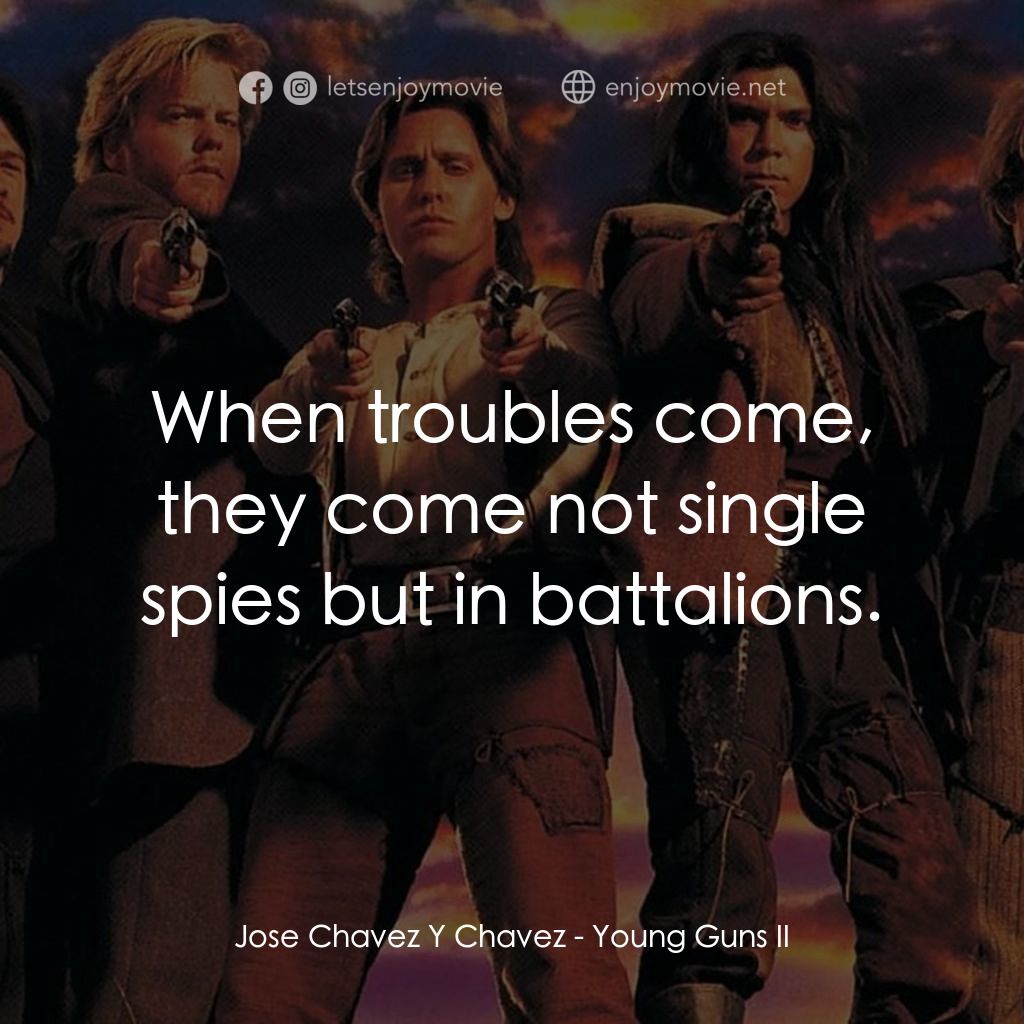 少壯屠龍陣 2電影對白：Jose Chavez Y Chavez: When troubles come, they come not single spies but in batta