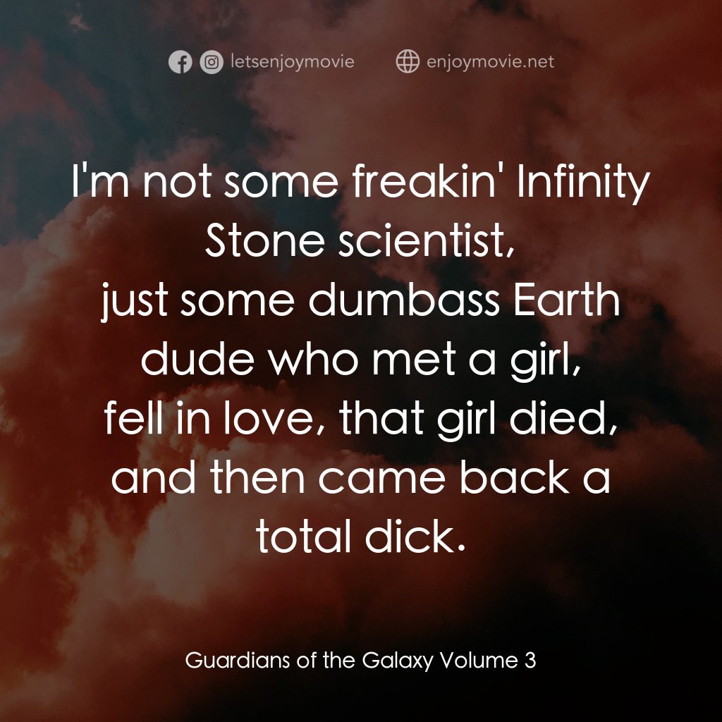 銀河守護隊 3電影對白：I'm not some freakin' Infinity Stone scientist,
just some dumbass Earth dude who 