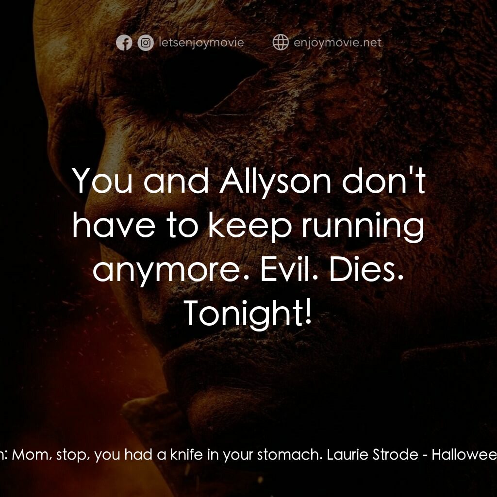 月光光新慌慌：萬聖殺電影對白：Karen:  Mom, stop, you had a knife in your stomach. Laurie Strode:  You and Allys