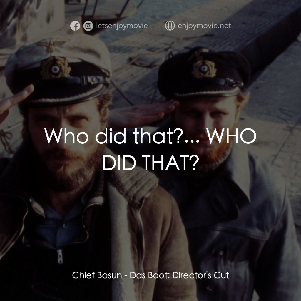 從海底出擊電影對白：Chief Bosun: Who did that?... WHO DID THAT?