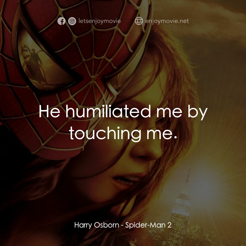 蜘蛛人2電影對白：Harry Osborn:  He humiliated me by touching me.