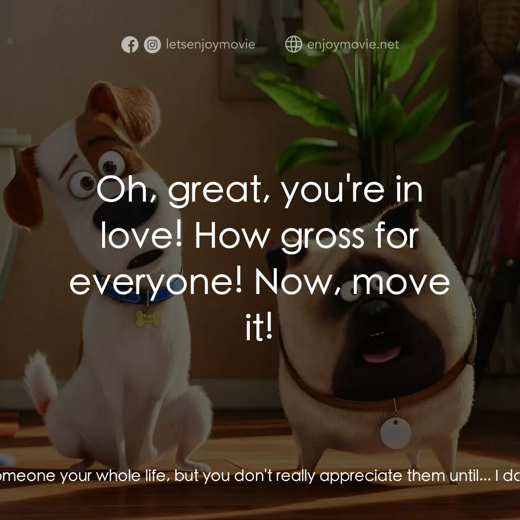 《寵物當家》經典台詞：Max:  Hey, uh, Gidget, wait up. Gidget:  Oh, uh, h ...