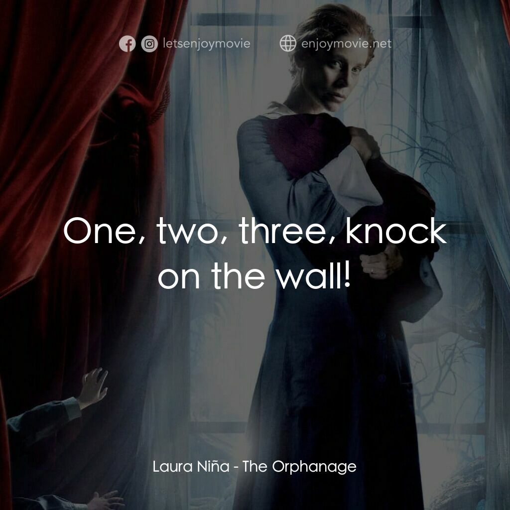 靈異孤兒院電影對白：Laura Niña:  One, two, three, knock on the wall!