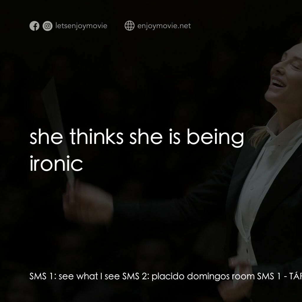 TÁR塔爾電影對白：SMS 1:  see what I see SMS 2:  placido domingos room SMS 1:  she thinks she is be