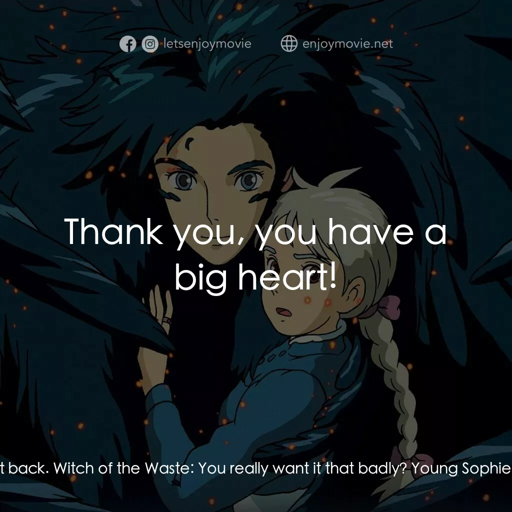 哈爾移動城堡電影對白：Young Sophie:  Howl needs that back now. Witch of the Waste:  Don't look at me, I