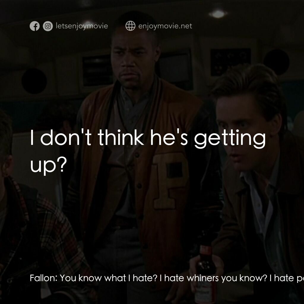 夜驚魂電影對白：Fallon:  You know what I hate? I hate whiners you know? I hate people who just co