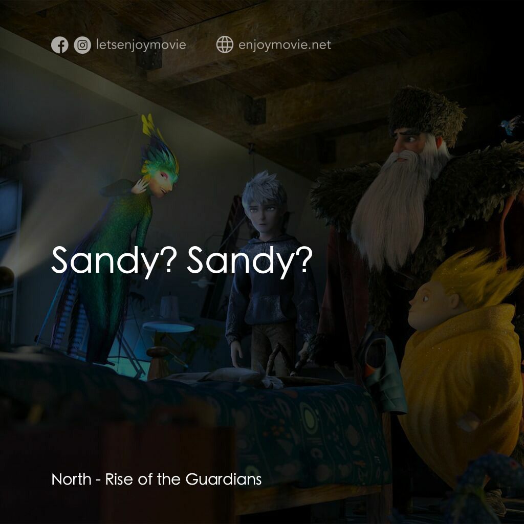 捍衛聯盟電影對白：North:  Sandy? Sandy? 
