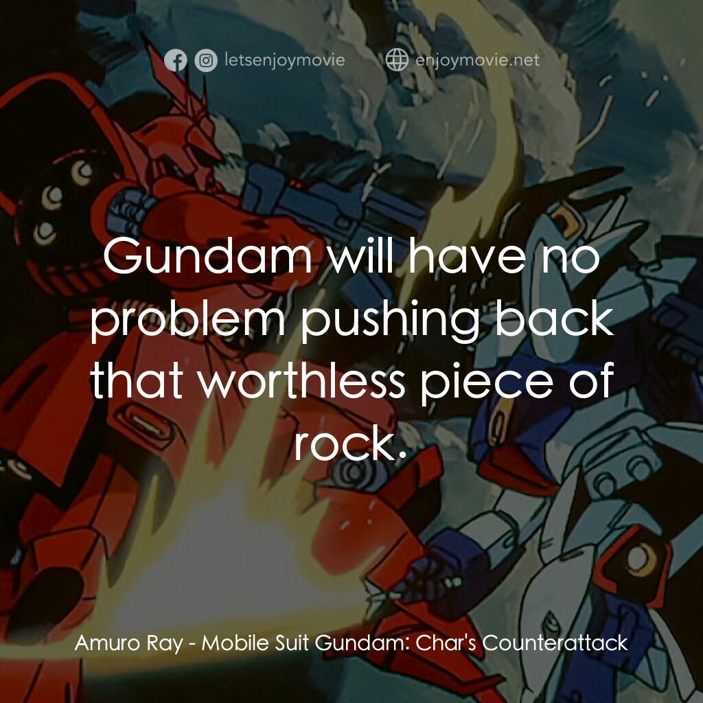 機動戰士鋼彈：逆襲的夏亞電影對白：Amuro Ray:  Gundam will have no problem pushing back that worthless piece of rock