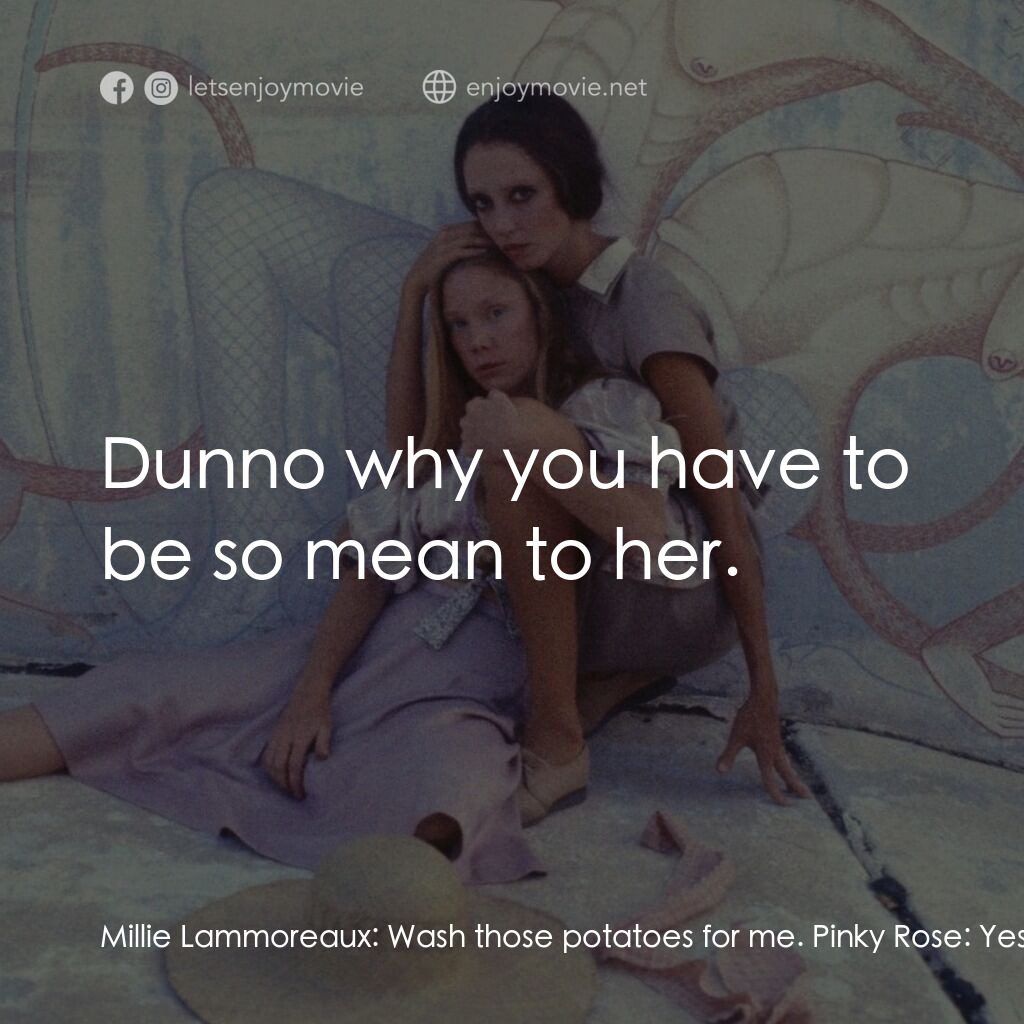 三女性電影對白：Millie Lammoreaux:  Wash those potatoes for me. Pinky Rose:  Yes, Ma'am. All of t