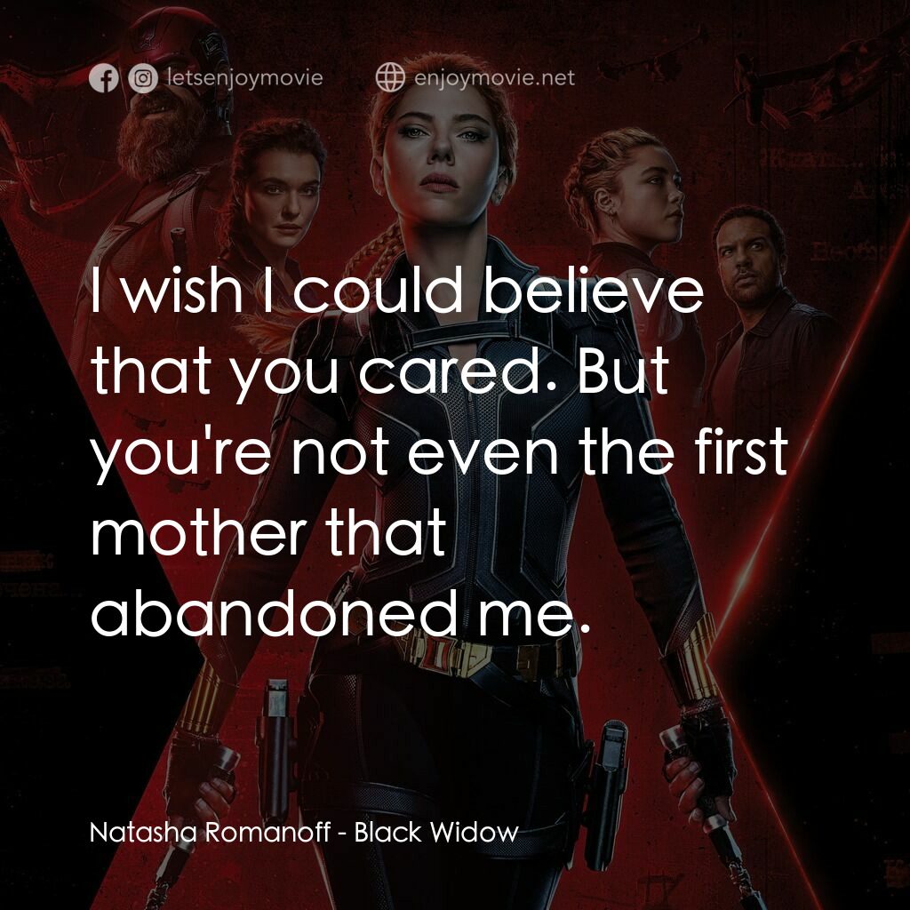 黑寡婦電影對白：Natasha Romanoff:  I wish I could believe that you cared. But you're not even the