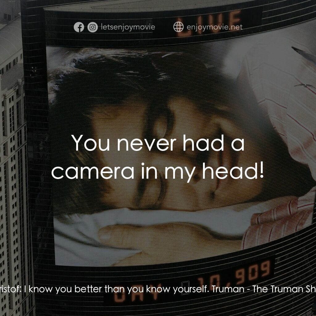 楚門的世界電影對白：Christof:  I know you better than you know yourself. Truman:  You never had a cam