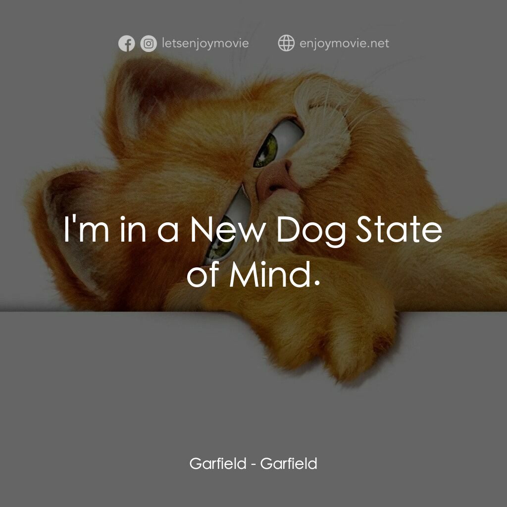 加菲貓電影對白：Garfield:  I'm in a New Dog State of Mind.