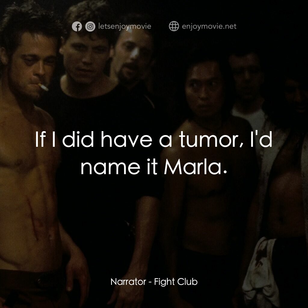 鬥陣俱樂部電影對白：Narrator:  If I did have a tumor, I'd name it Marla.