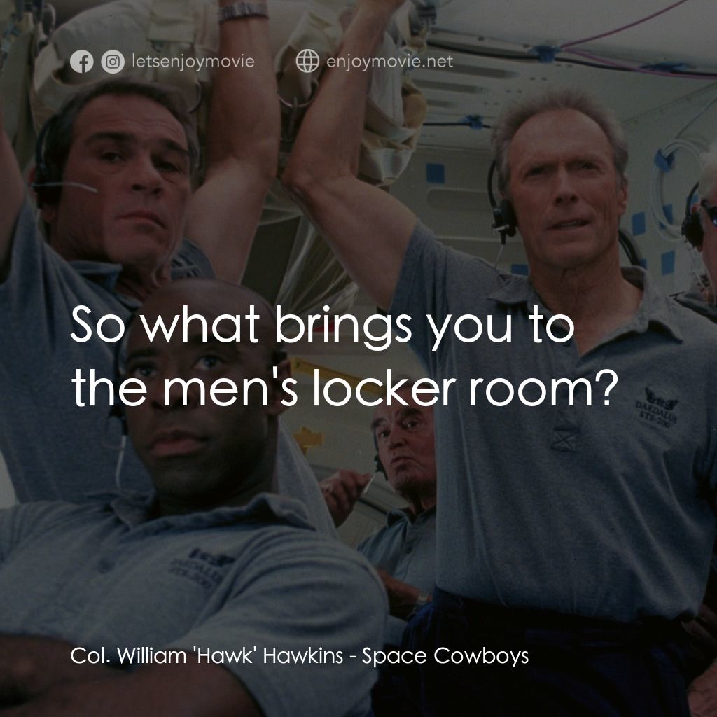 太空大哥大電影對白：Col. William 'Hawk' Hawkins: So what brings you to the men's locker room?