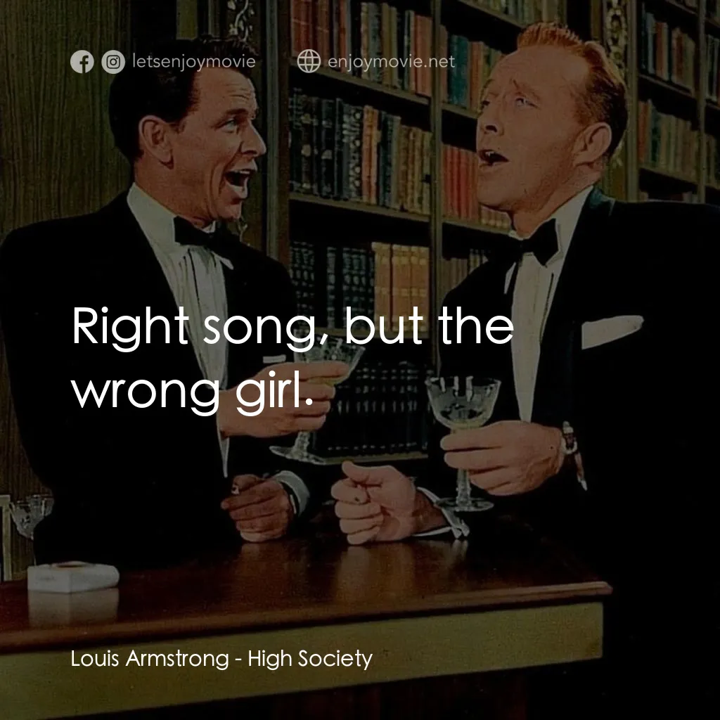 上流社會經典對白：Louis Armstrong: Right song, but the wrong girl.