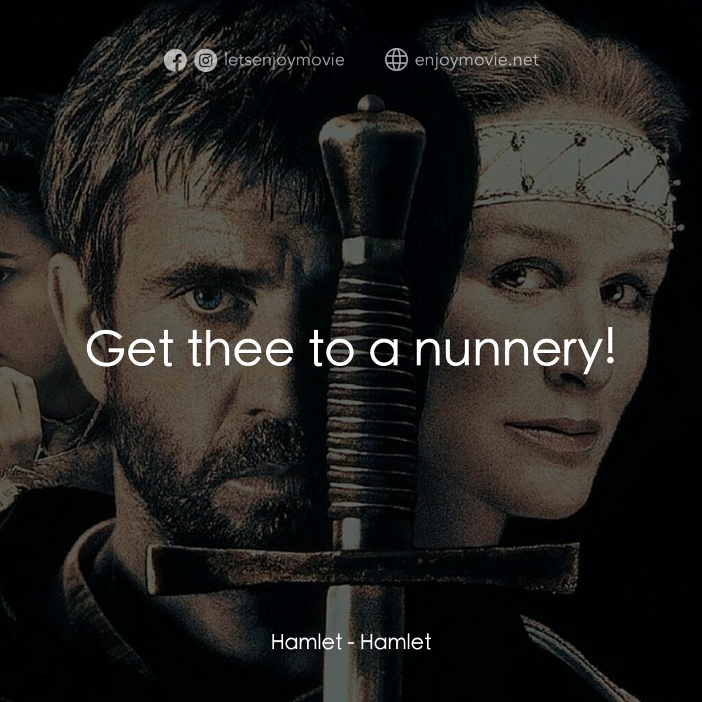 哈姆雷特電影對白：Hamlet:  Get thee to a nunnery!