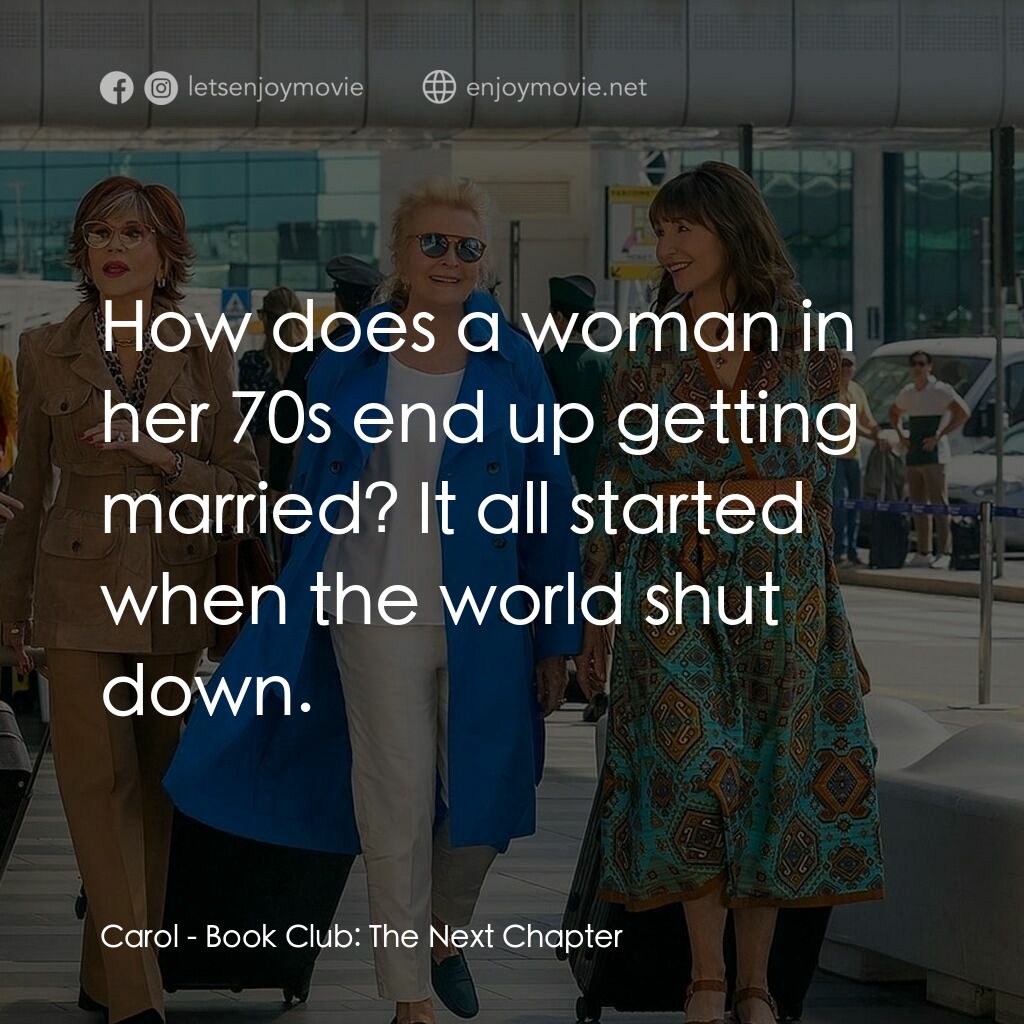 《高年級姐妹會: 新篇章》經典台詞：Carol:  How does a woman in her 70s end up getting ...