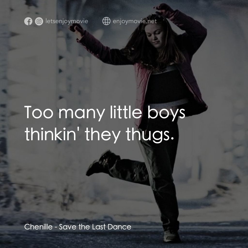 舞動激情電影對白：Chenille: Too many little boys thinkin' they thugs.